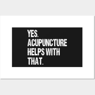 Yes. Acupuncture Helps With That. Posters and Art